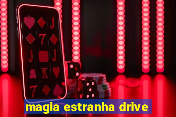 magia estranha drive